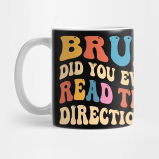 Bruh Did You Even Read The Directions Mug